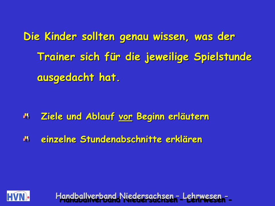 Die Kinder sollten genau wissen, was der Trainer sich für die jeweilige Spielstunde ausgedacht hat.