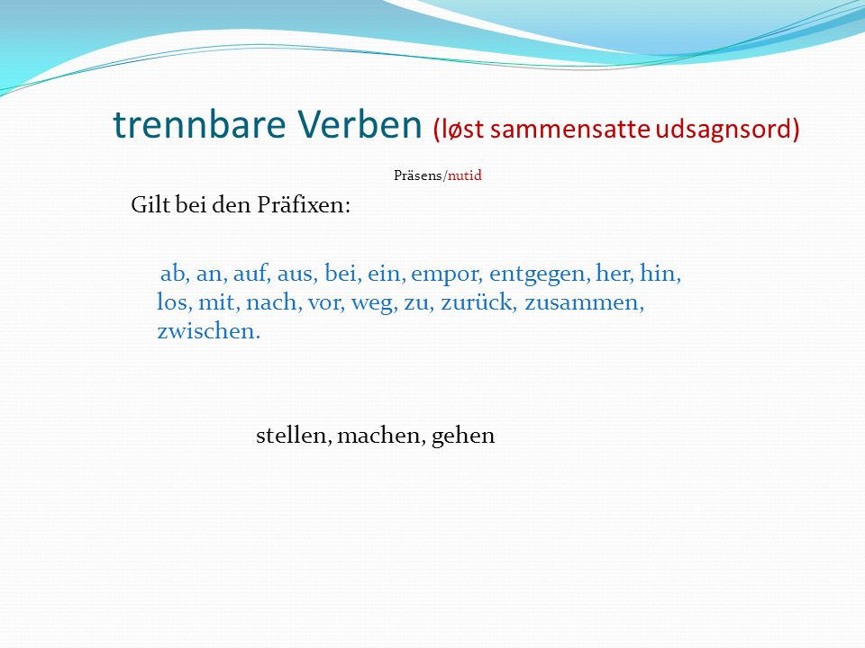 trennbare Verben (løst sammensatte udsagnsord)