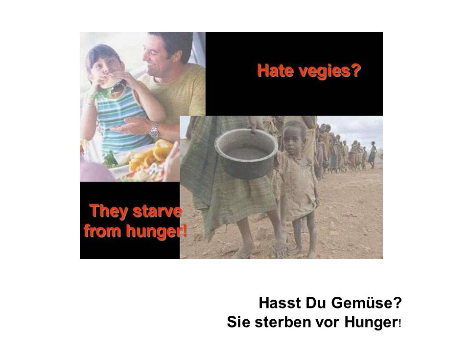 Hasst Du Gemüse Sie sterben vor Hunger!