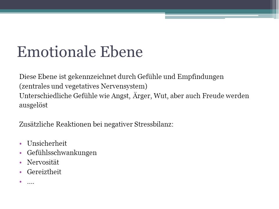Emotionale Ebene Diese Ebene ist gekennzeichnet durch Gefühle und Empfindungen. (zentrales und vegetatives Nervensystem)