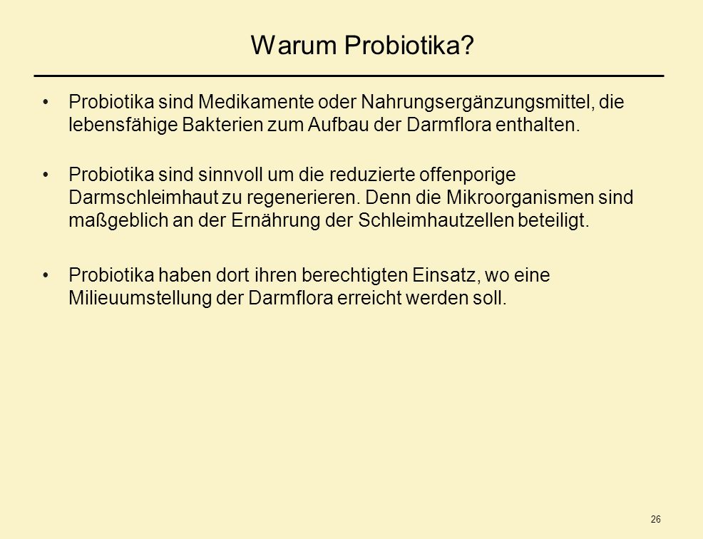 Warum Probiotika Probiotika sind Medikamente oder Nahrungsergänzungsmittel, die lebensfähige Bakterien zum Aufbau der Darmflora enthalten.