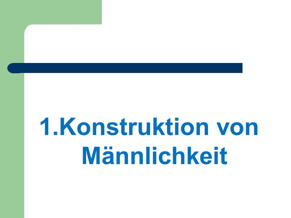 1.Konstruktion von Männlichkeit