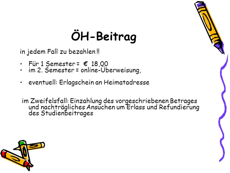 ÖH-Beitrag in jedem Fall zu bezahlen !! Für 1 Semester = € 18,00
