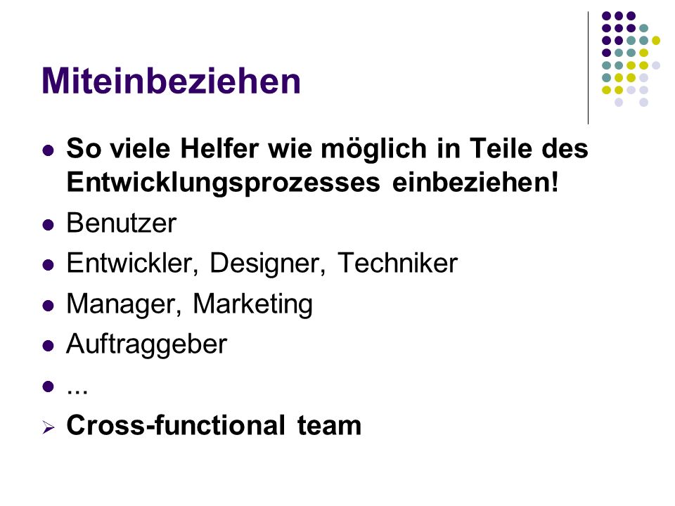 Miteinbeziehen So viele Helfer wie möglich in Teile des Entwicklungsprozesses einbeziehen! Benutzer.