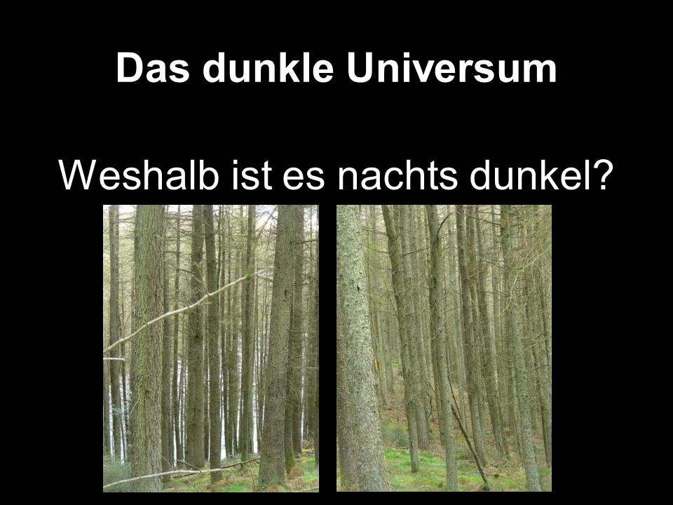 Weshalb ist es nachts dunkel Die dunkle Nacht ist Kosmologie!