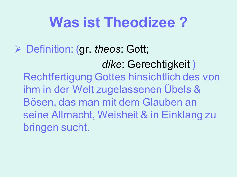 Was ist Theodizee Definition: (gr. theos: Gott;