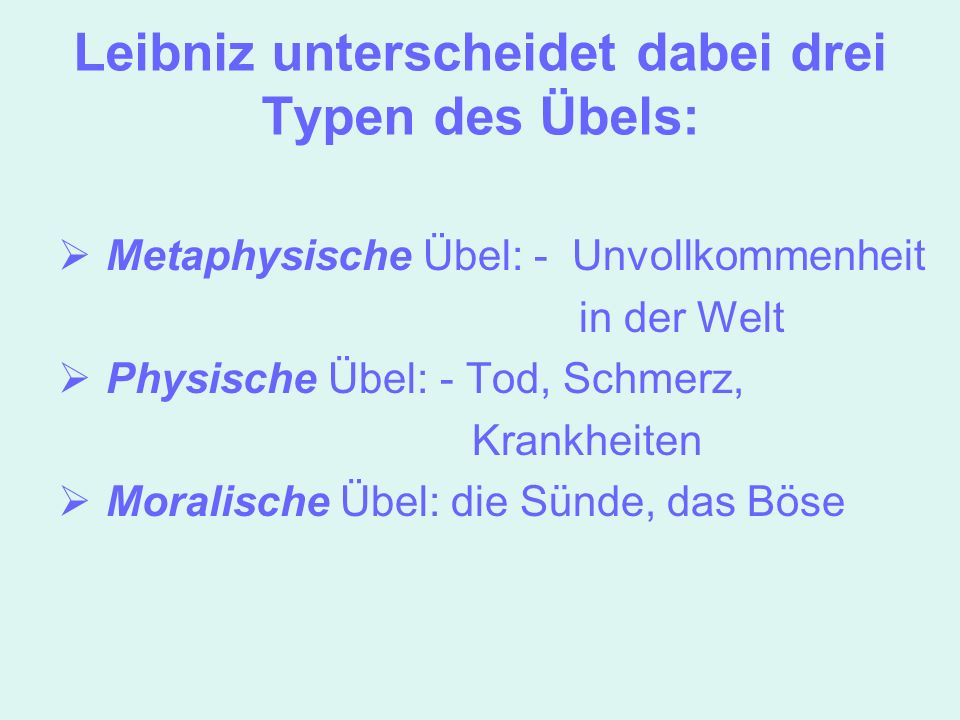 Leibniz unterscheidet dabei drei Typen des Übels: