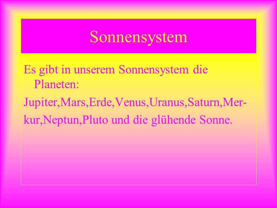 Sonnensystem Es gibt in unserem Sonnensystem die Planeten: