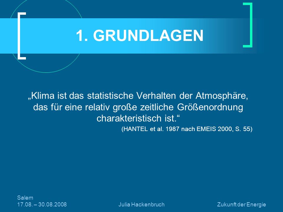 1. GRUNDLAGEN „Klima ist das statistische Verhalten der Atmosphäre, das für eine relativ große zeitliche Größenordnung charakteristisch ist.