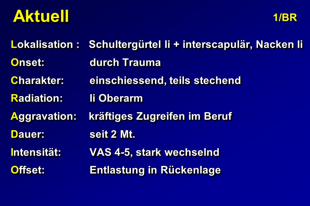 Aktuell 1/BR. Lokalisation : Schultergürtel li + interscapulär, Nacken li. Onset: durch Trauma.
