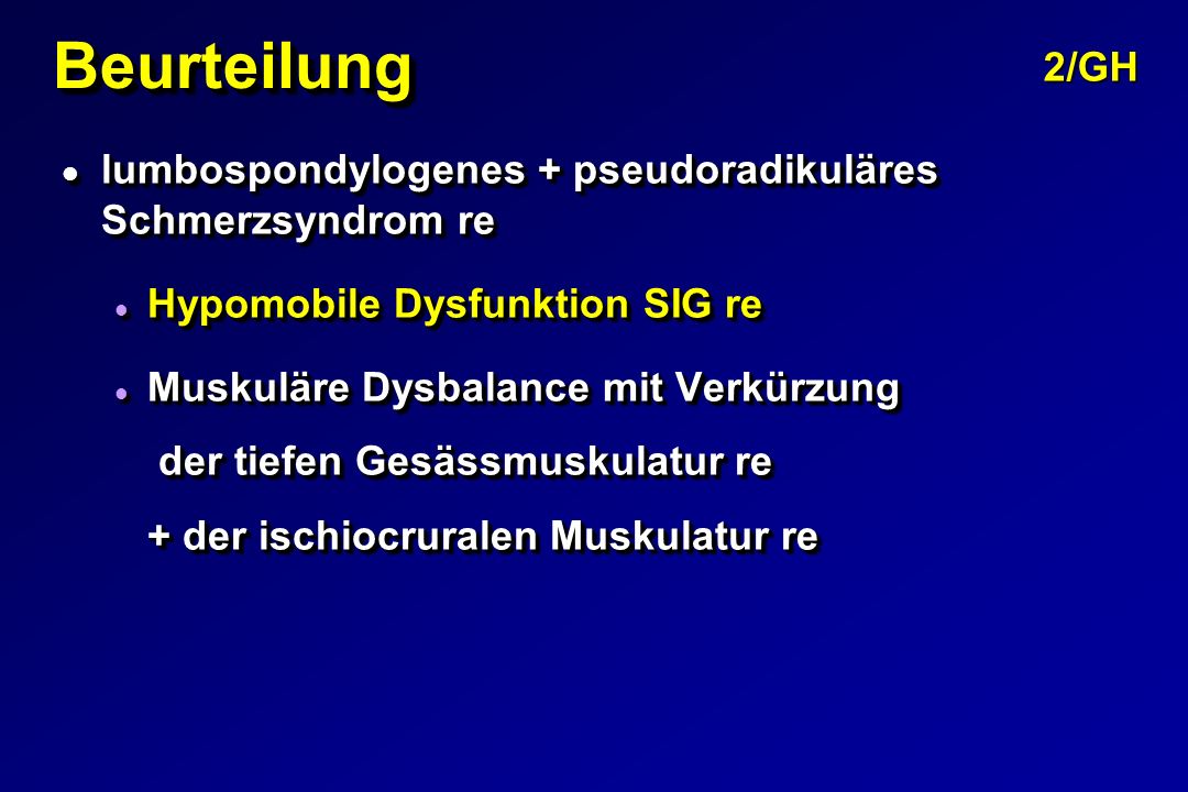 Beurteilung 2/GH. lumbospondylogenes + pseudoradikuläres Schmerzsyndrom re. Hypomobile Dysfunktion SIG re.