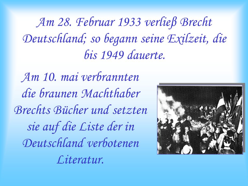 Am 28. Februar 1933 verlieβ Brecht Deutschland; so begann seine Exilzeit, die bis 1949 dauerte.