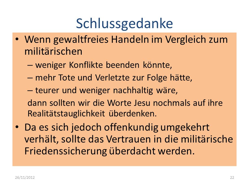 Schlussgedanke Wenn gewaltfreies Handeln im Vergleich zum militärischen. weniger Konflikte beenden könnte,