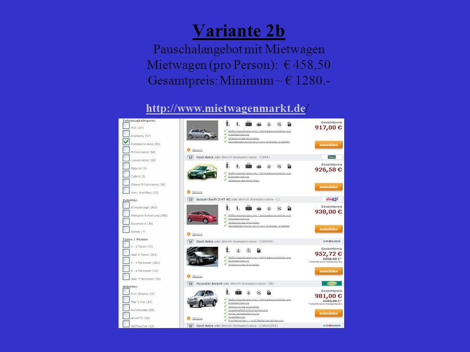 Variante 2b Pauschalangebot mit Mietwagen Mietwagen (pro Person): € 458,50 Gesamtpreis: Minimum ~ €