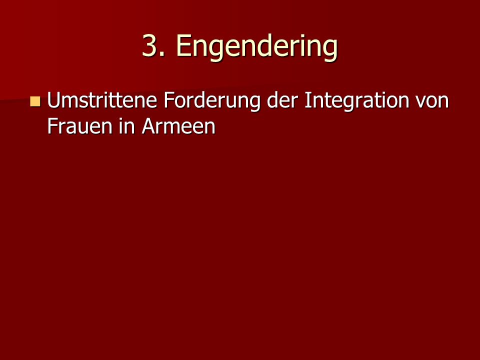 3. Engendering Umstrittene Forderung der Integration von Frauen in Armeen