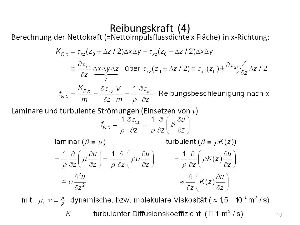 Reibungskraft (4) Berechnung der Nettokraft (=Nettoimpulsflussdichte x Fläche) in x-Richtung: Laminare und turbulente Strömungen (Einsetzen von τ)