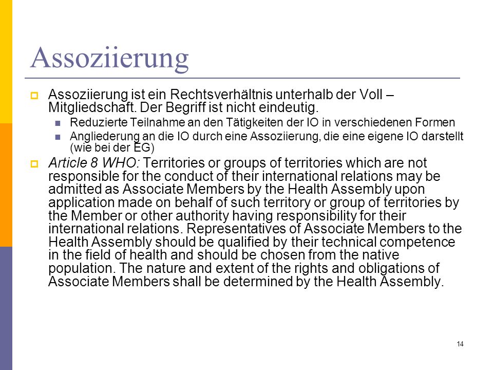 Assoziierung Assoziierung ist ein Rechtsverhältnis unterhalb der Voll – Mitgliedschaft. Der Begriff ist nicht eindeutig.