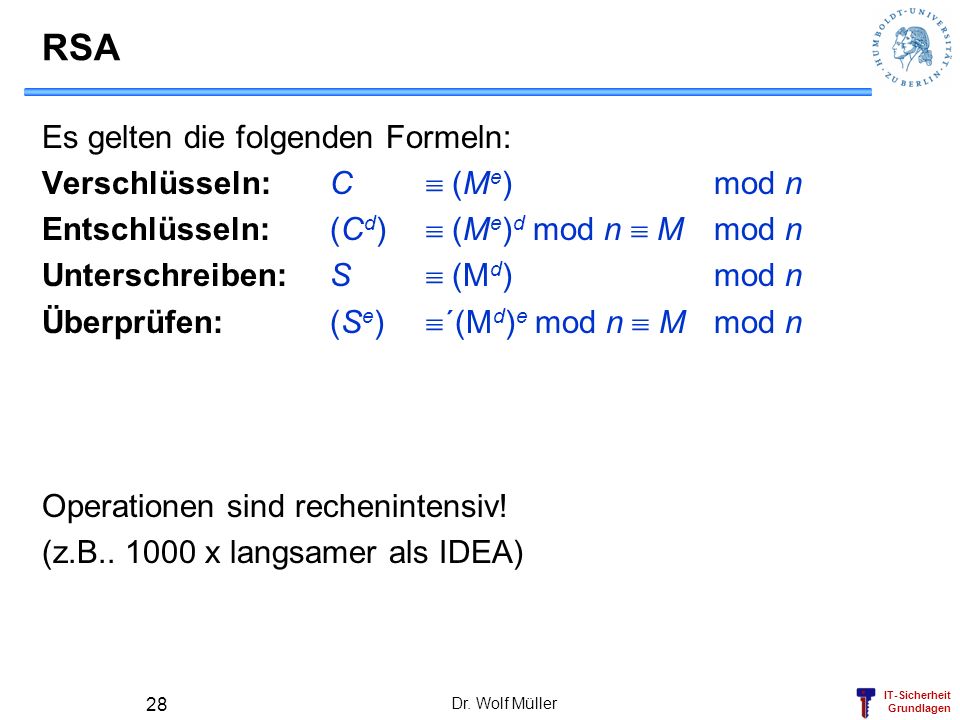 RSA Es gelten die folgenden Formeln: Verschlüsseln: C  (Me) mod n