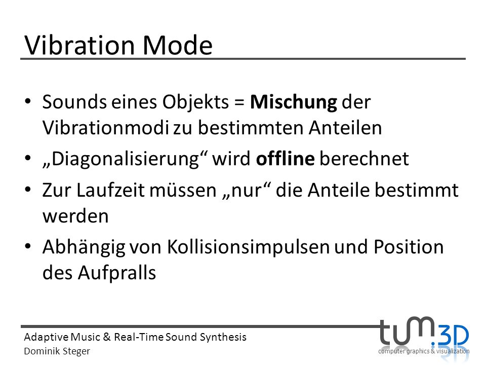 Vibration Mode Sounds eines Objekts = Mischung der Vibrationmodi zu bestimmten Anteilen. „Diagonalisierung wird offline berechnet.