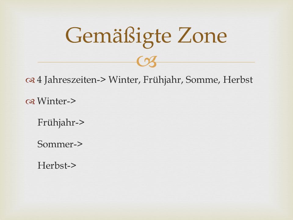 Gemäßigte Zone 4 Jahreszeiten-> Winter, Frühjahr, Somme, Herbst