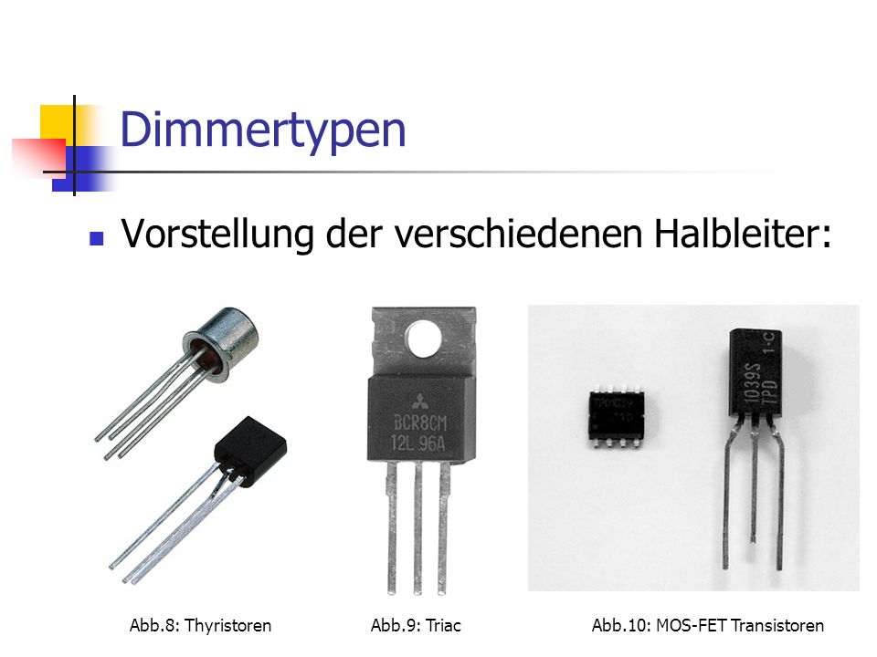 Dimmertypen Vorstellung der verschiedenen Halbleiter: