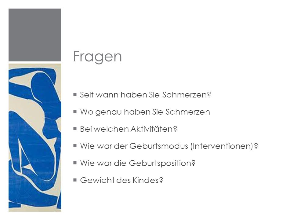 Fragen Seit wann haben Sie Schmerzen Wo genau haben Sie Schmerzen