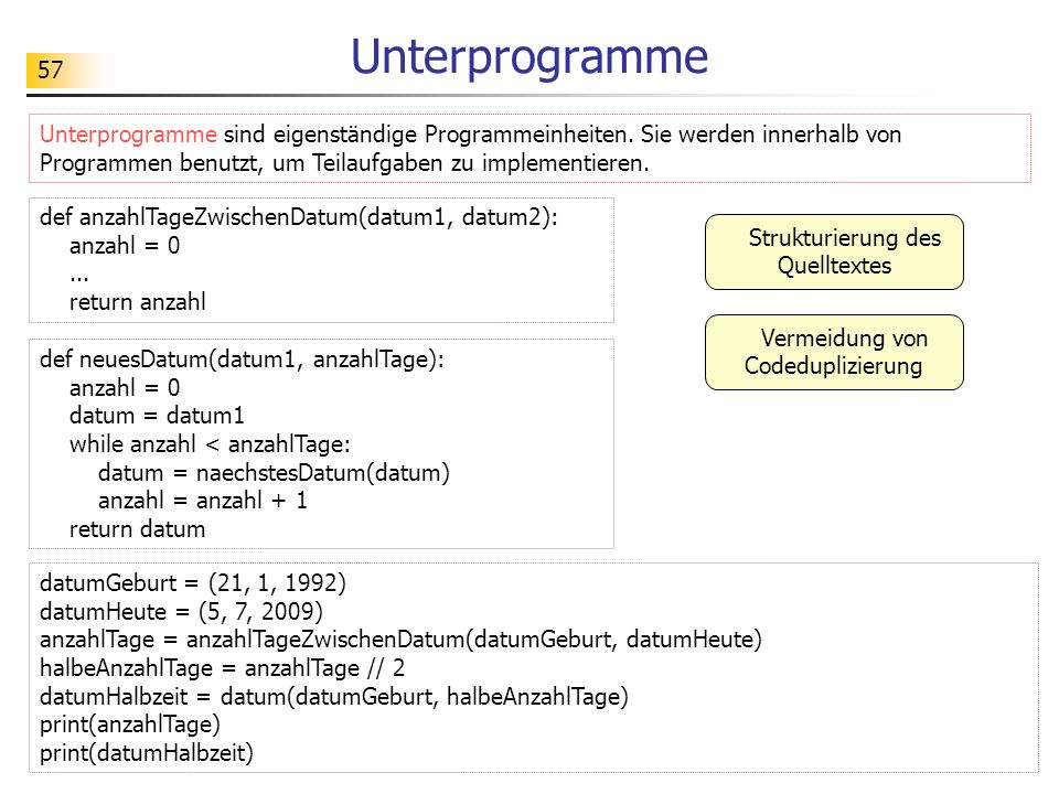 Unterprogramme Unterprogramme sind eigenständige Programmeinheiten. Sie werden innerhalb von Programmen benutzt, um Teilaufgaben zu implementieren.
