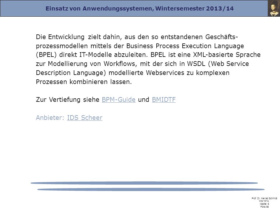 Die Entwicklung zielt dahin, aus den so entstandenen Geschäfts-prozessmodellen mittels der Business Process Execution Language (BPEL) direkt IT-Modelle abzuleiten. BPEL ist eine XML-basierte Sprache zur Modellierung von Workflows, mit der sich in WSDL (Web Service Description Language) modellierte Webservices zu komplexen Prozessen kombinieren lassen.