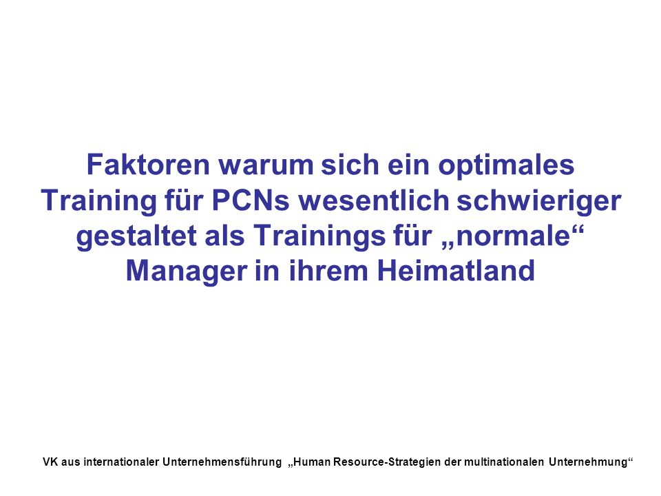 Faktoren warum sich ein optimales Training für PCNs wesentlich schwieriger gestaltet als Trainings für „normale Manager in ihrem Heimatland
