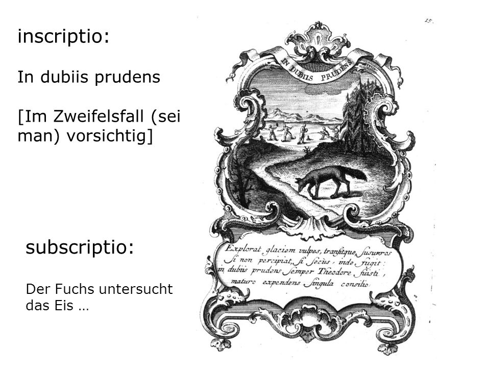 inscriptio: In dubiis prudens [Im Zweifelsfall (sei man) vorsichtig]