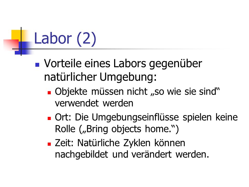 Labor (2) Vorteile eines Labors gegenüber natürlicher Umgebung: