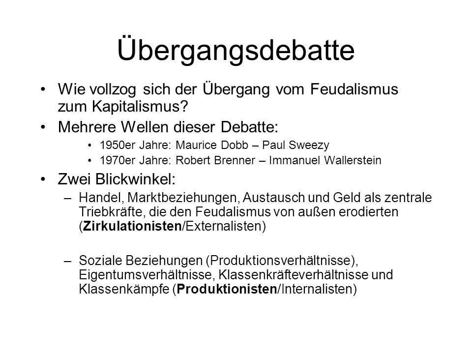 Übergangsdebatte Wie vollzog sich der Übergang vom Feudalismus zum Kapitalismus Mehrere Wellen dieser Debatte: