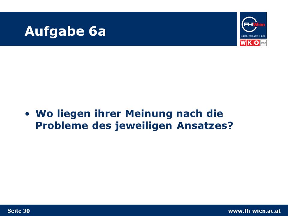 Aufgabe 6a Wo liegen ihrer Meinung nach die Probleme des jeweiligen Ansatzes