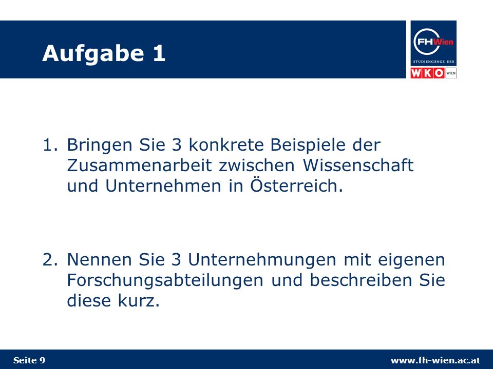 Aufgabe 1 Bringen Sie 3 konkrete Beispiele der Zusammenarbeit zwischen Wissenschaft und Unternehmen in Österreich.