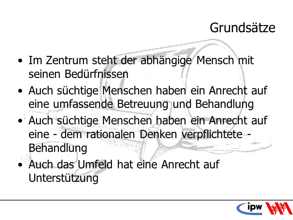 Grundsätze Im Zentrum steht der abhängige Mensch mit seinen Bedürfnissen.