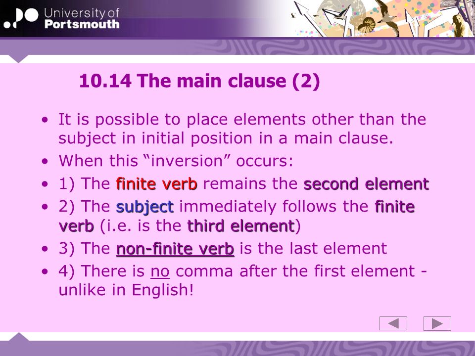 10.14 The main clause (2) It is possible to place elements other than the subject in initial position in a main clause.