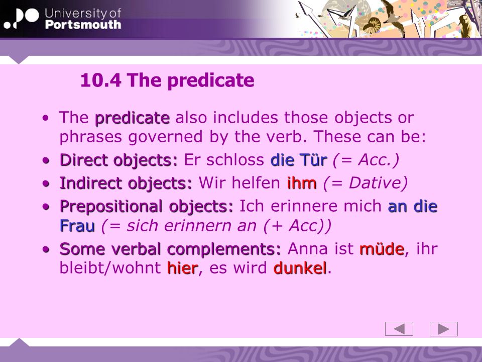 10.4 The predicate The predicate also includes those objects or phrases governed by the verb. These can be: