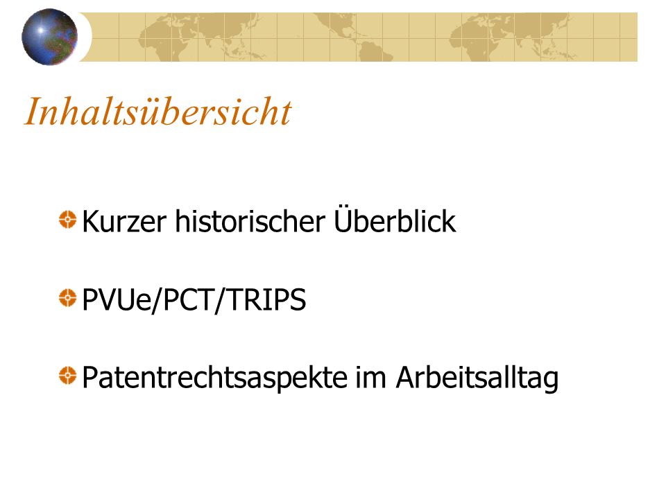 Inhaltsübersicht Kurzer historischer Überblick PVUe/PCT/TRIPS