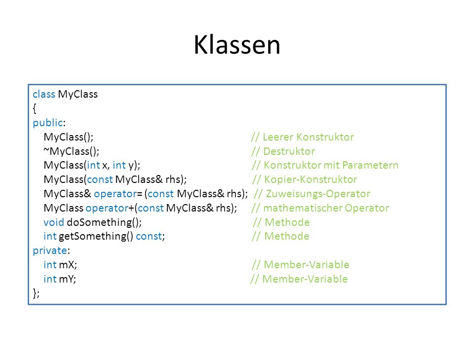 Klassen class MyClass { public: MyClass(); // Leerer Konstruktor