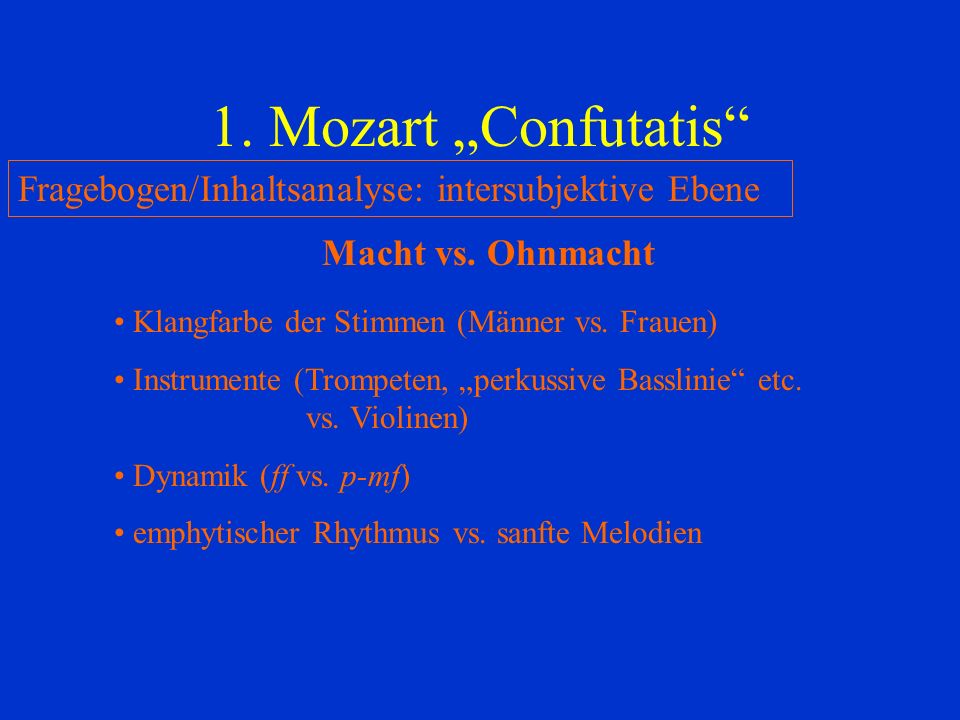 1. Mozart „Confutatis Fragebogen/Inhaltsanalyse: intersubjektive Ebene. Macht vs. Ohnmacht. Klangfarbe der Stimmen (Männer vs. Frauen)
