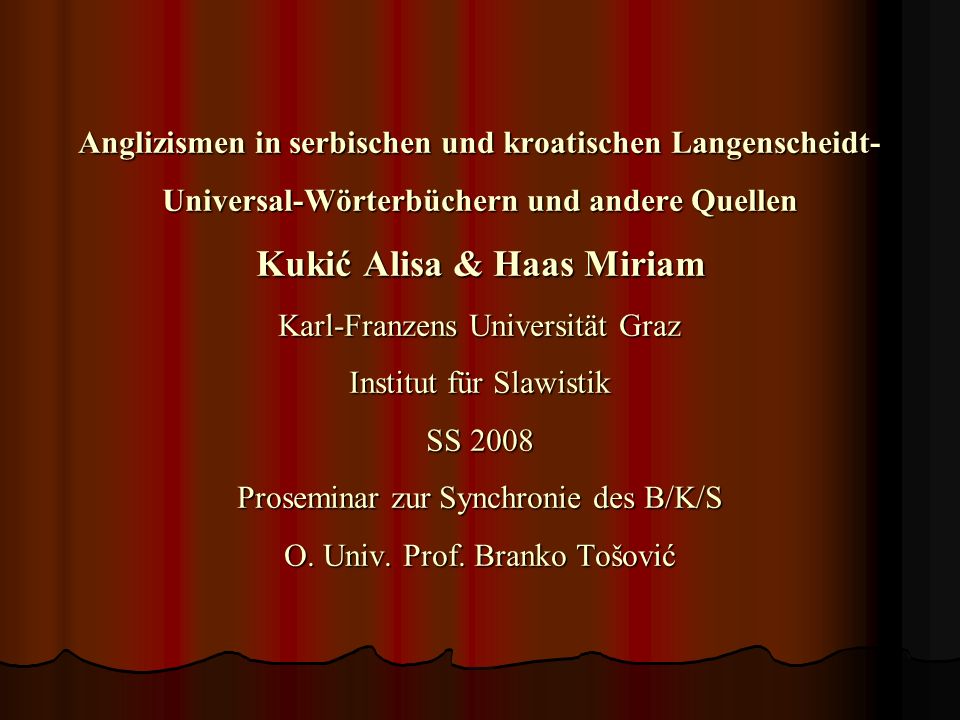 Anglizismen in serbischen und kroatischen Langenscheidt-Universal-Wörterbüchern und andere Quellen Kukić Alisa & Haas Miriam Karl-Franzens Universität Graz Institut für Slawistik SS 2008 Proseminar zur Synchronie des B/K/S O.