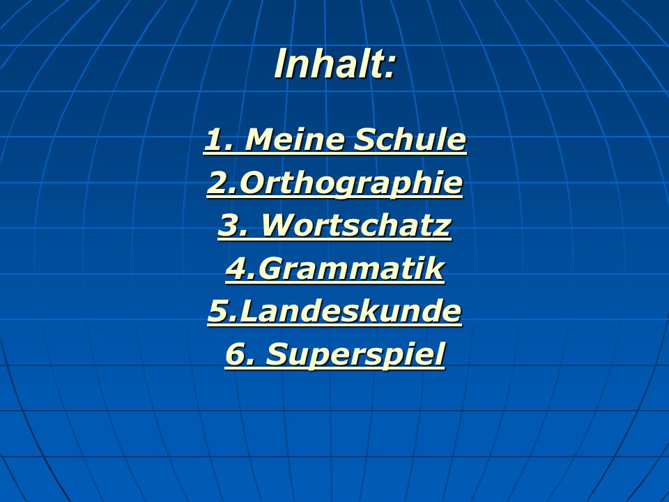 Inhalt: 1. Meine Schule 2.Orthographie 3. Wortschatz 4.Grammatik