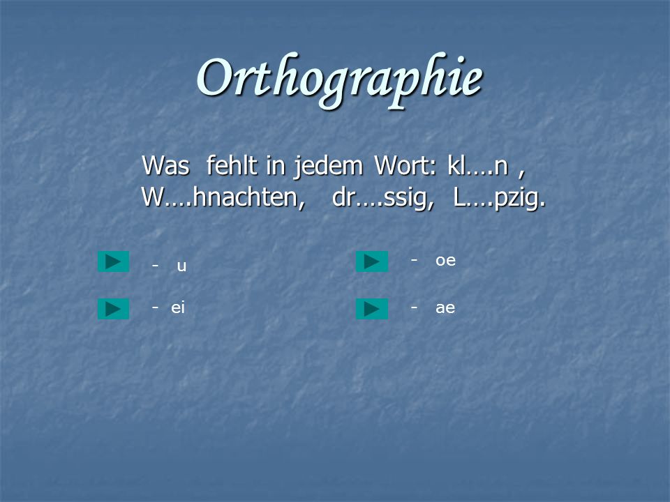 Was fehlt in jedem Wort: kl….n , W….hnachten, dr….ssig, L….pzig.