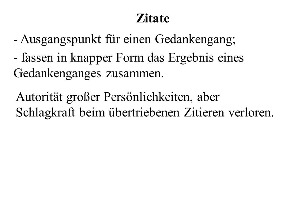 Zitate - Ausgangspunkt für einen Gedankengang; - fassen in knapper Form das Ergebnis eines Gedankenganges zusammen.