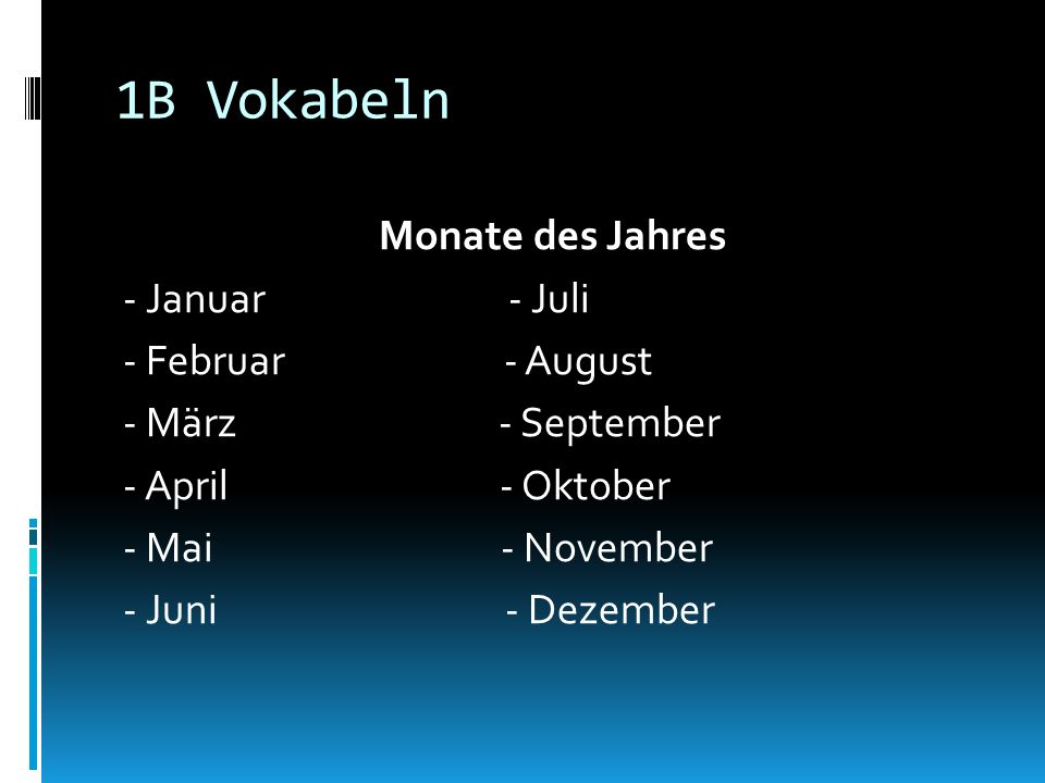 1B Vokabeln Monate des Jahres - Januar - Juli - Februar - August - März - September - April - Oktober - Mai - November - Juni - Dezember