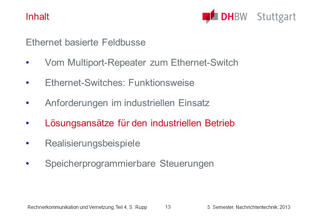 Inhalt Ethernet basierte Feldbusse. Vom Multiport-Repeater zum Ethernet-Switch. Ethernet-Switches: Funktionsweise.