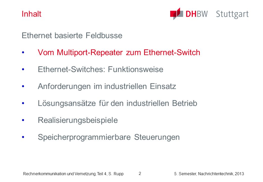 Inhalt Ethernet basierte Feldbusse. Vom Multiport-Repeater zum Ethernet-Switch. Ethernet-Switches: Funktionsweise.