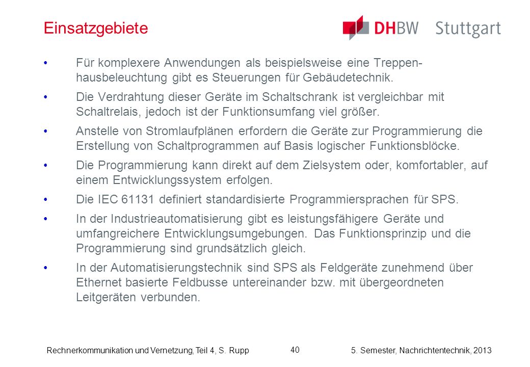 Einsatzgebiete Für komplexere Anwendungen als beispielsweise eine Treppen- hausbeleuchtung gibt es Steuerungen für Gebäudetechnik.