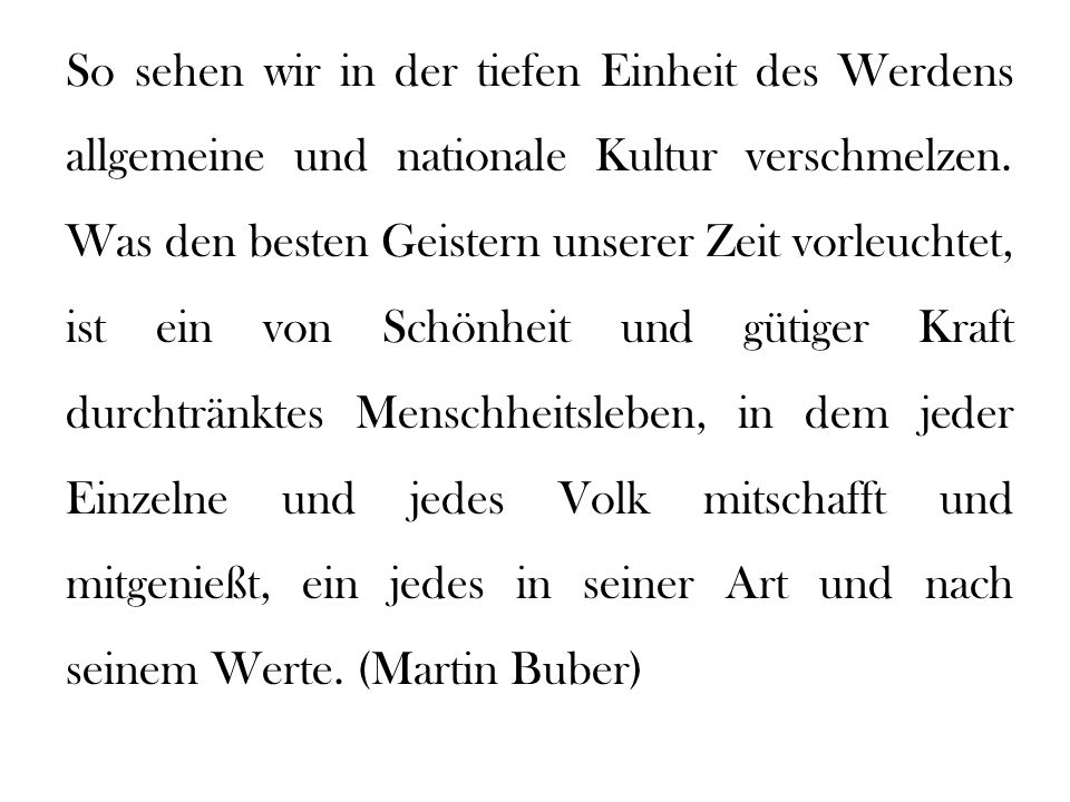 So sehen wir in der tiefen Einheit des Werdens allgemeine und nationale Kultur verschmelzen.