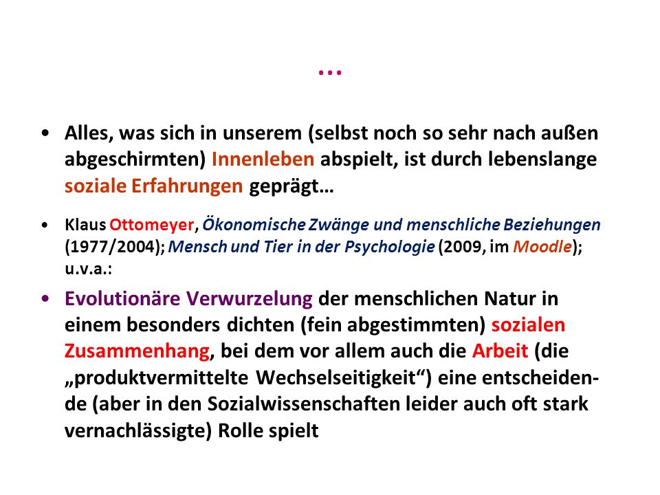 … Alles, was sich in unserem (selbst noch so sehr nach außen abgeschirmten) Innenleben abspielt, ist durch lebenslange soziale Erfahrungen geprägt…